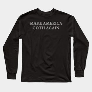 Make America Goth Again Long Sleeve T-Shirt